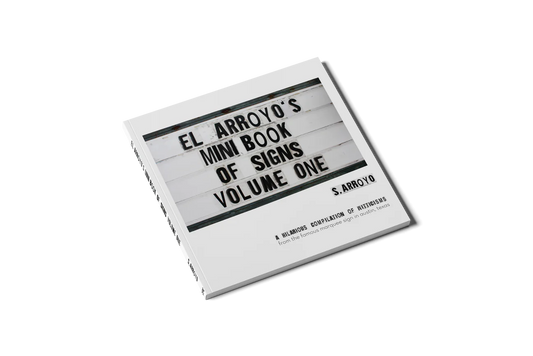 El Arroyo’s Mini Book Of Signs V. 1